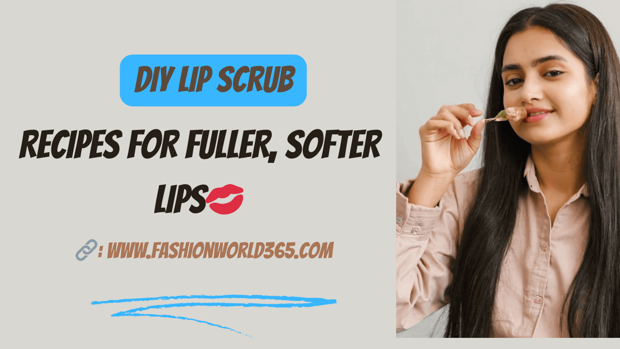 DIY Lip Scrub: Recipes for Fuller, Softer Lips