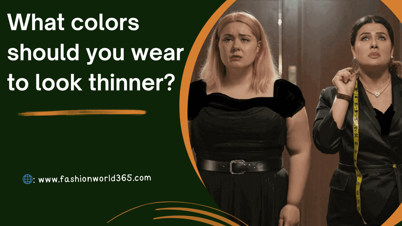 What colors should you wear to look thinner?